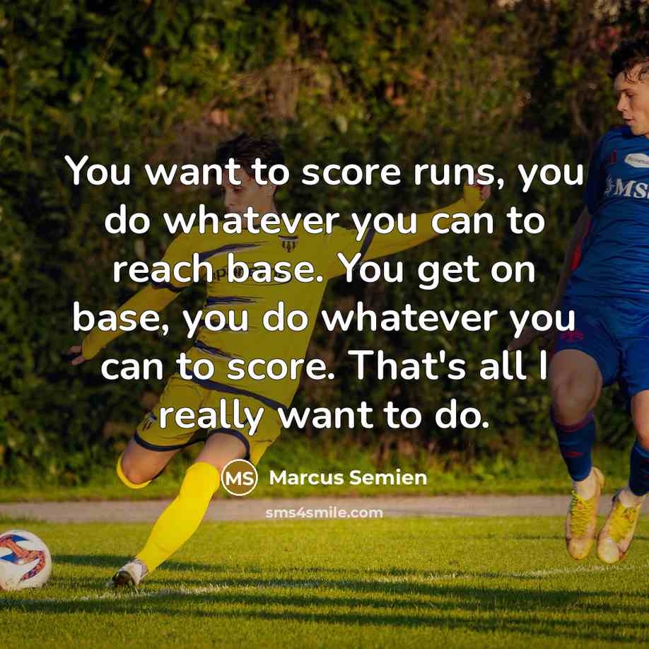 “You want to score runs, you do whatever you can…” quote by Marcus Semien