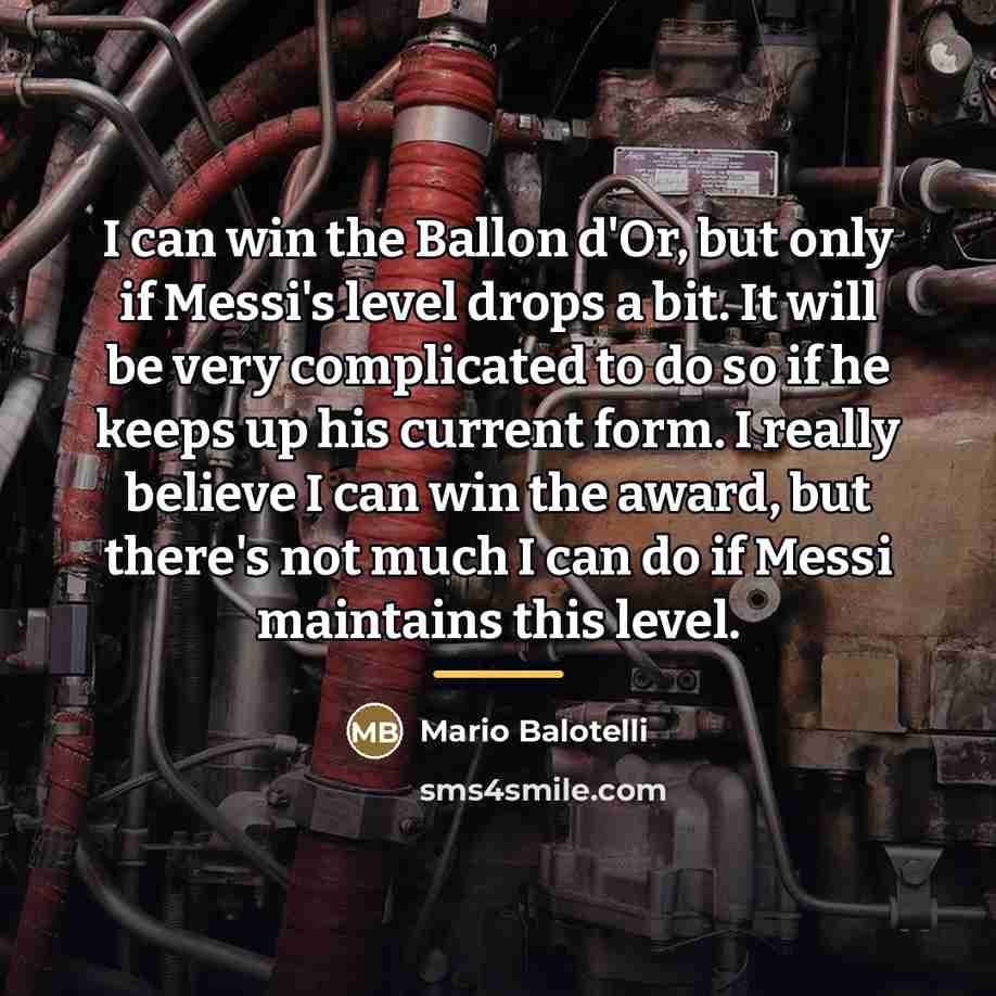 “I can win the Ballon d'Or, but only if Messi's…” quote by Mario Balotelli