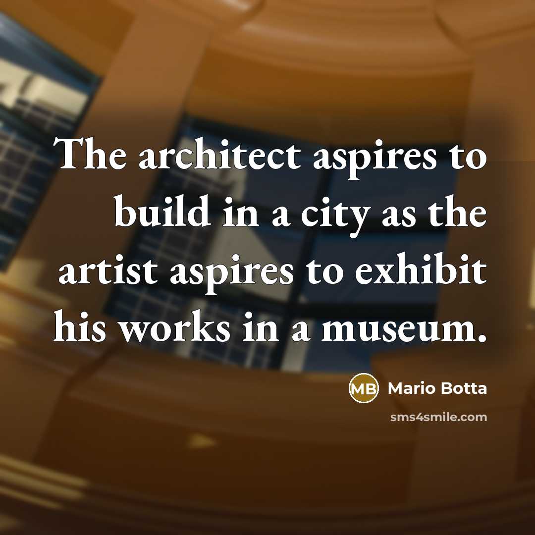 “The architect aspires to build in a city as the…” quote by Mario Botta
