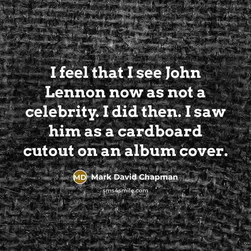 “I feel that I see John Lennon now as not…” quote by Mark David Chapman