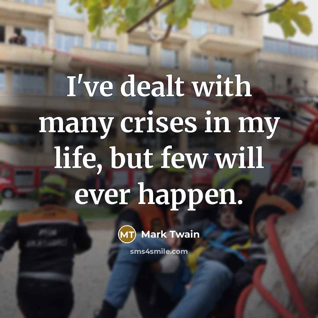 “I've dealt with many crises in my life, but few…” quote by Mark Twain