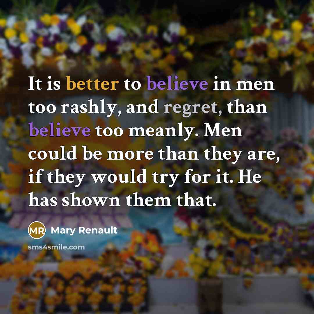 “It is better to believe in men too rashly, and…” quote by Mary Renault