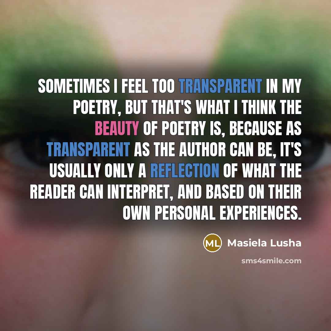 “Sometimes I feel too transparent in my poetry, but that's…” quote by Masiela Lusha