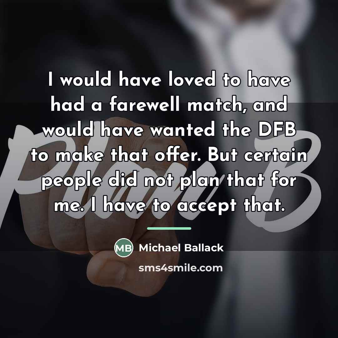 “I would have loved to have had a farewell match,…” quote by Michael Ballack