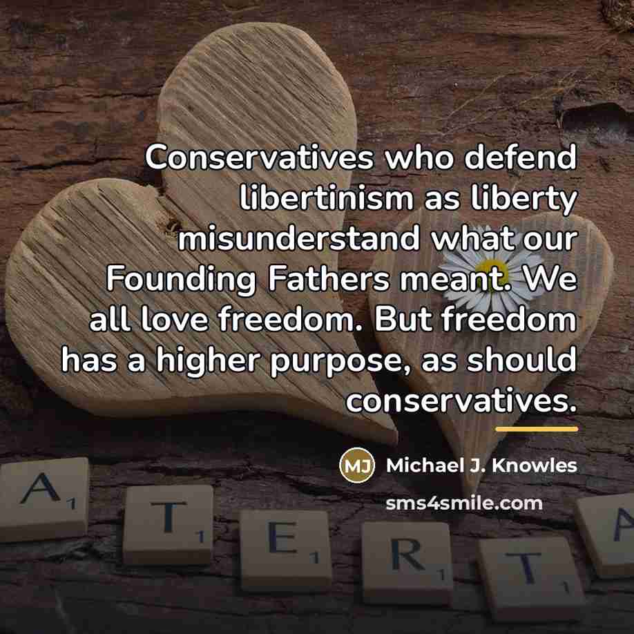 “Conservatives who defend libertinism as liberty misunderstand what our Founding…” quote by Michael J. Knowles