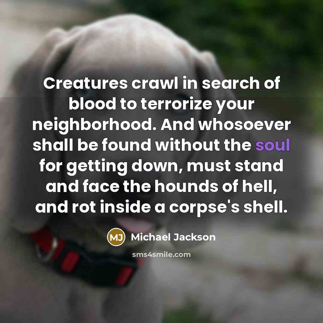 “Creatures crawl in search of blood to terrorize your neighborhood.…” quote by Michael Jackson