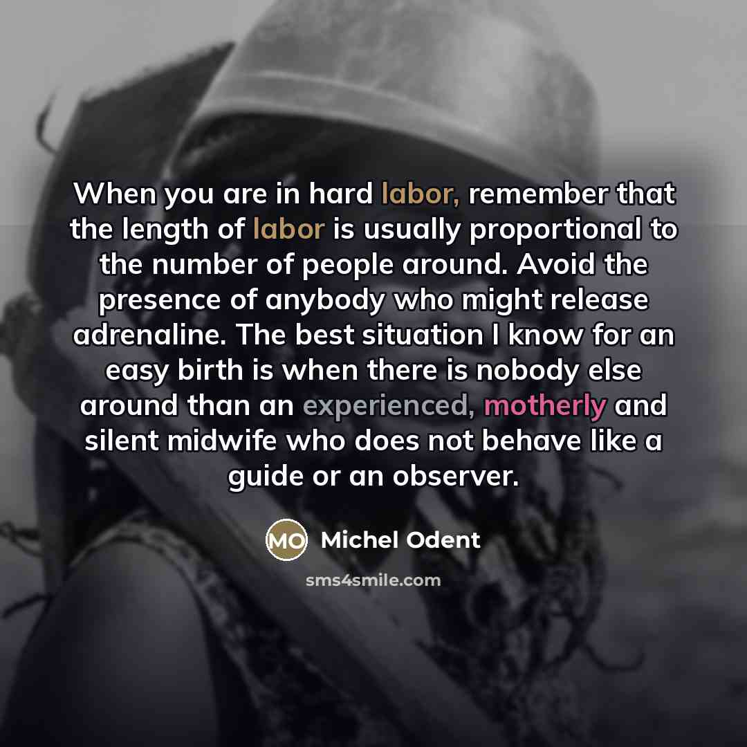 “When you are in hard labor, remember that the length…” quote by Michel Odent