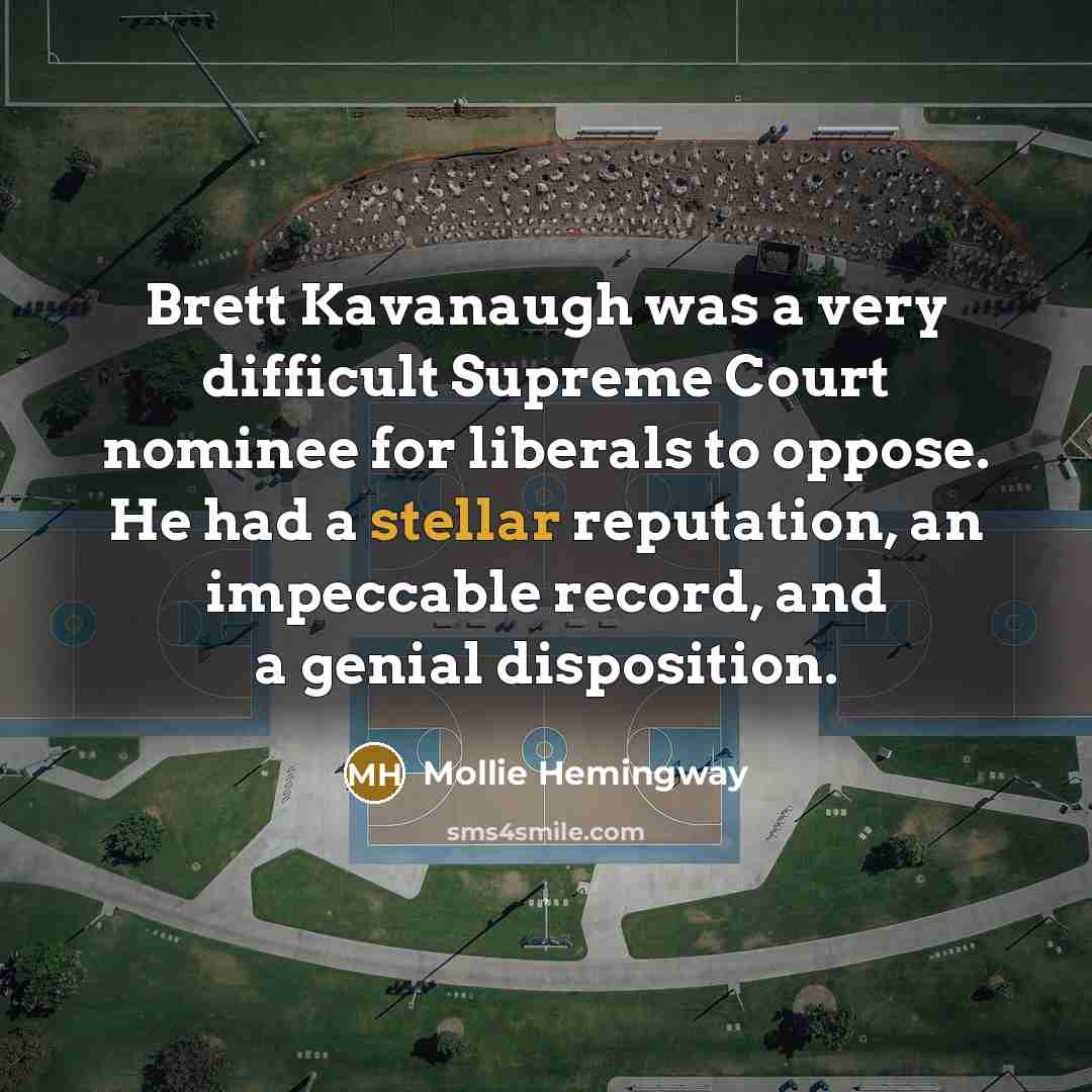 “Brett Kavanaugh was a very difficult Supreme Court nominee for…” quote by Mollie Hemingway
