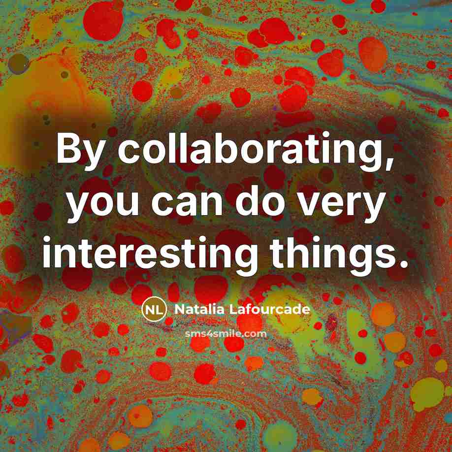 “By collaborating, you can do very interesting things.…” quote by Natalia Lafourcade