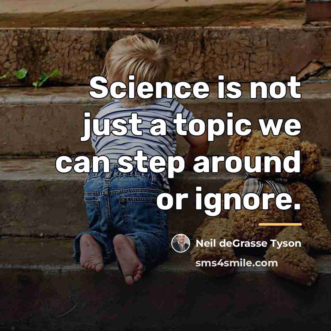 “Science is not just a topic we can step around…” quote by Neil deGrasse Tyson