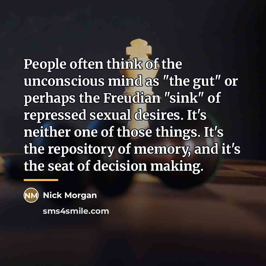 “People often think of the unconscious mind as "the gut"…” quote by Nick Morgan