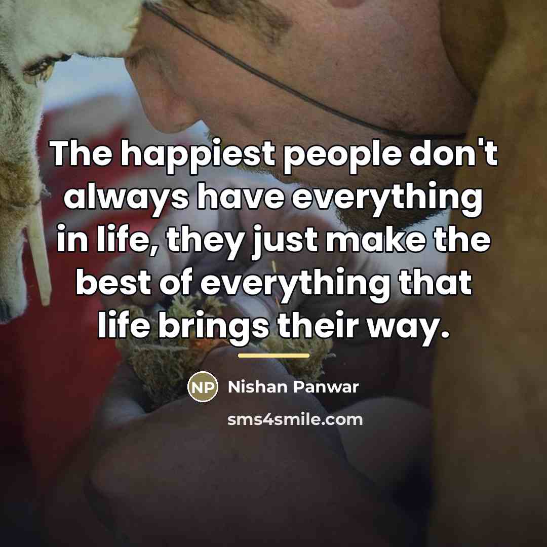 “The happiest people don't always have everything in life, they…” quote by Nishan Panwar