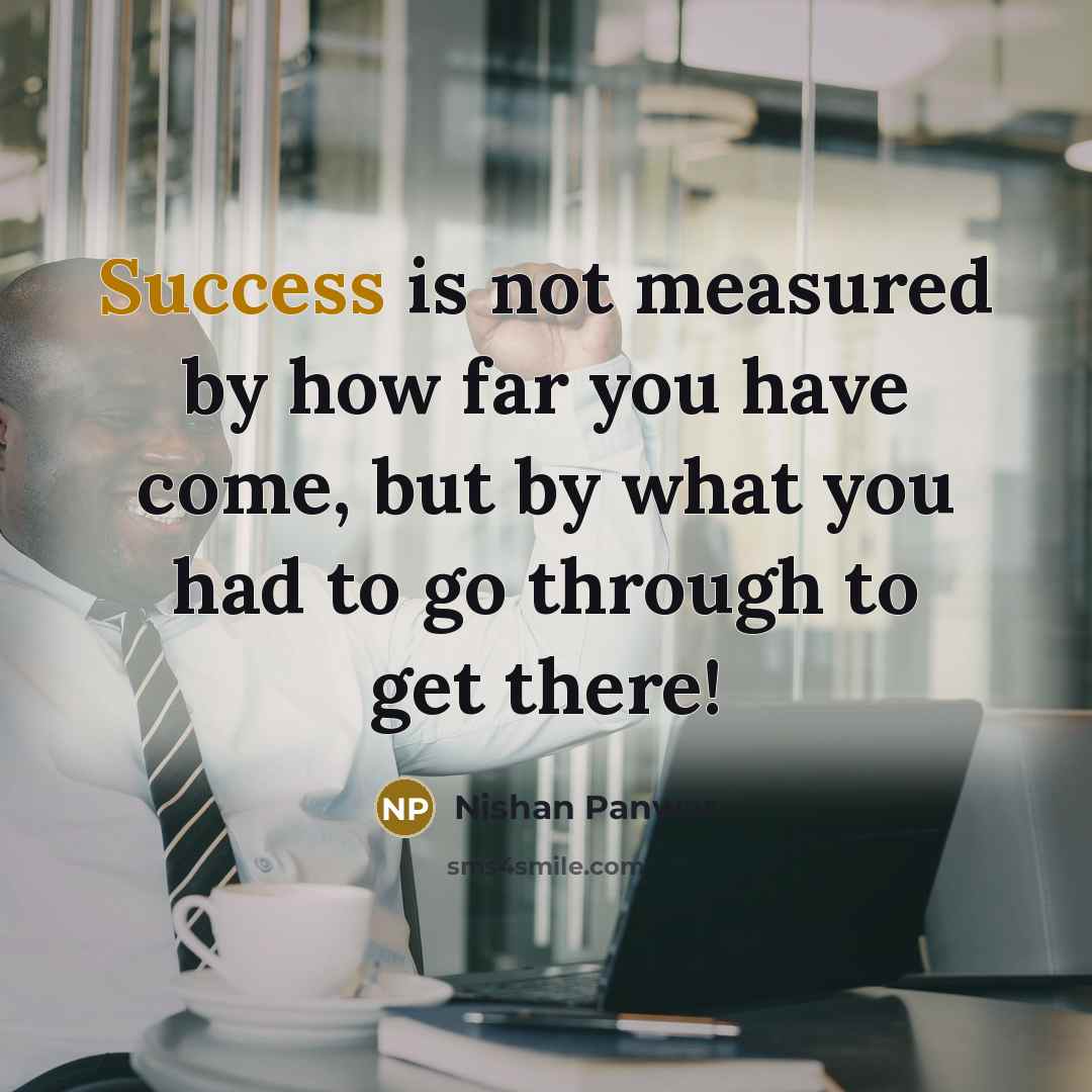 “Success is not measured by how far you have come,…” quote by Nishan Panwar