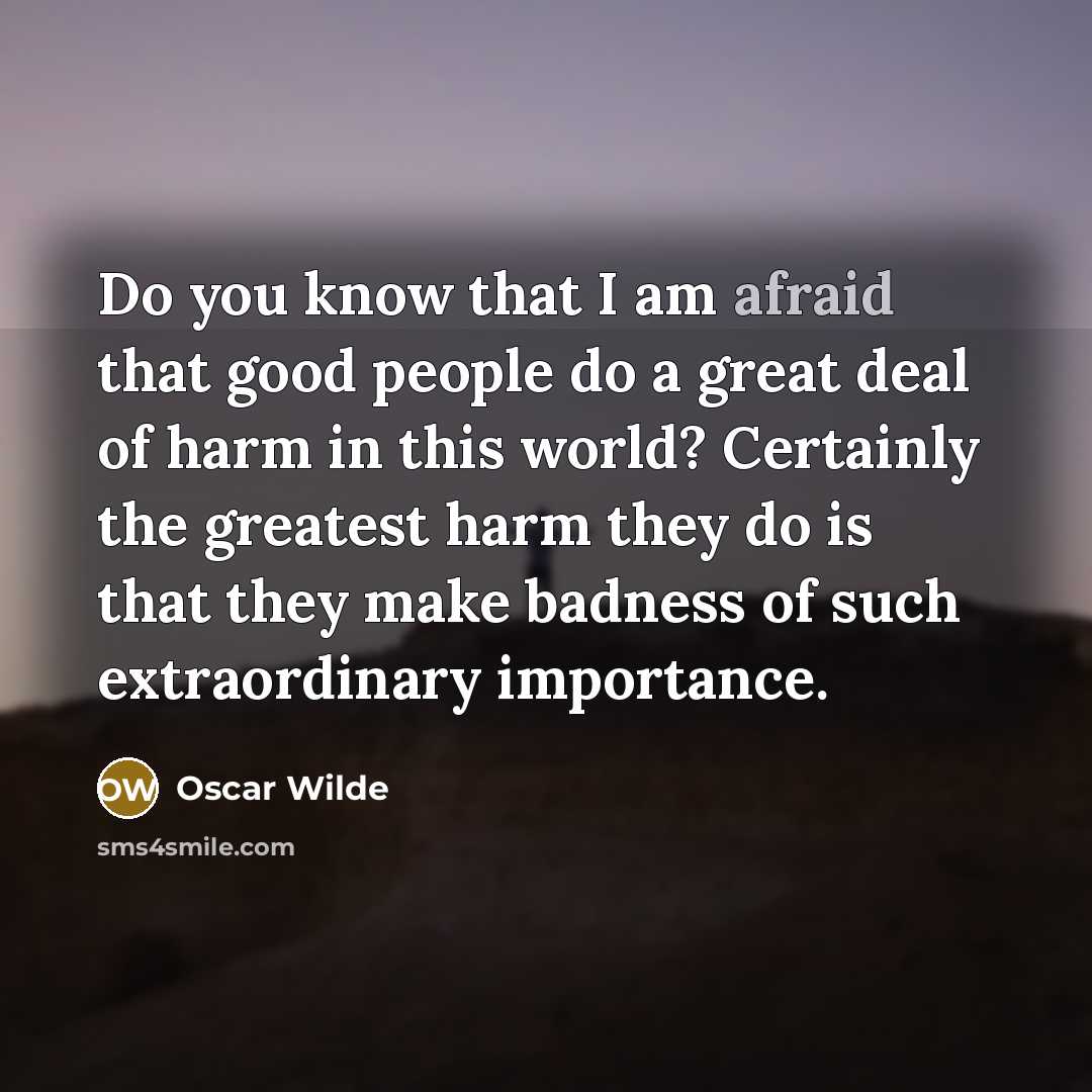 “Do you know that I am afraid that good people…” quote by Oscar Wilde