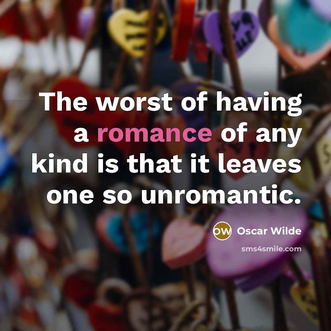 “The worst of having a romance of any kind is…” quote by Oscar Wilde