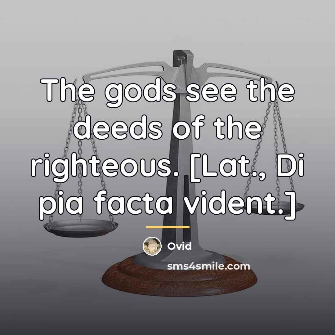 “The gods see the deeds of the righteous. [Lat., Di…” quote by Ovid
