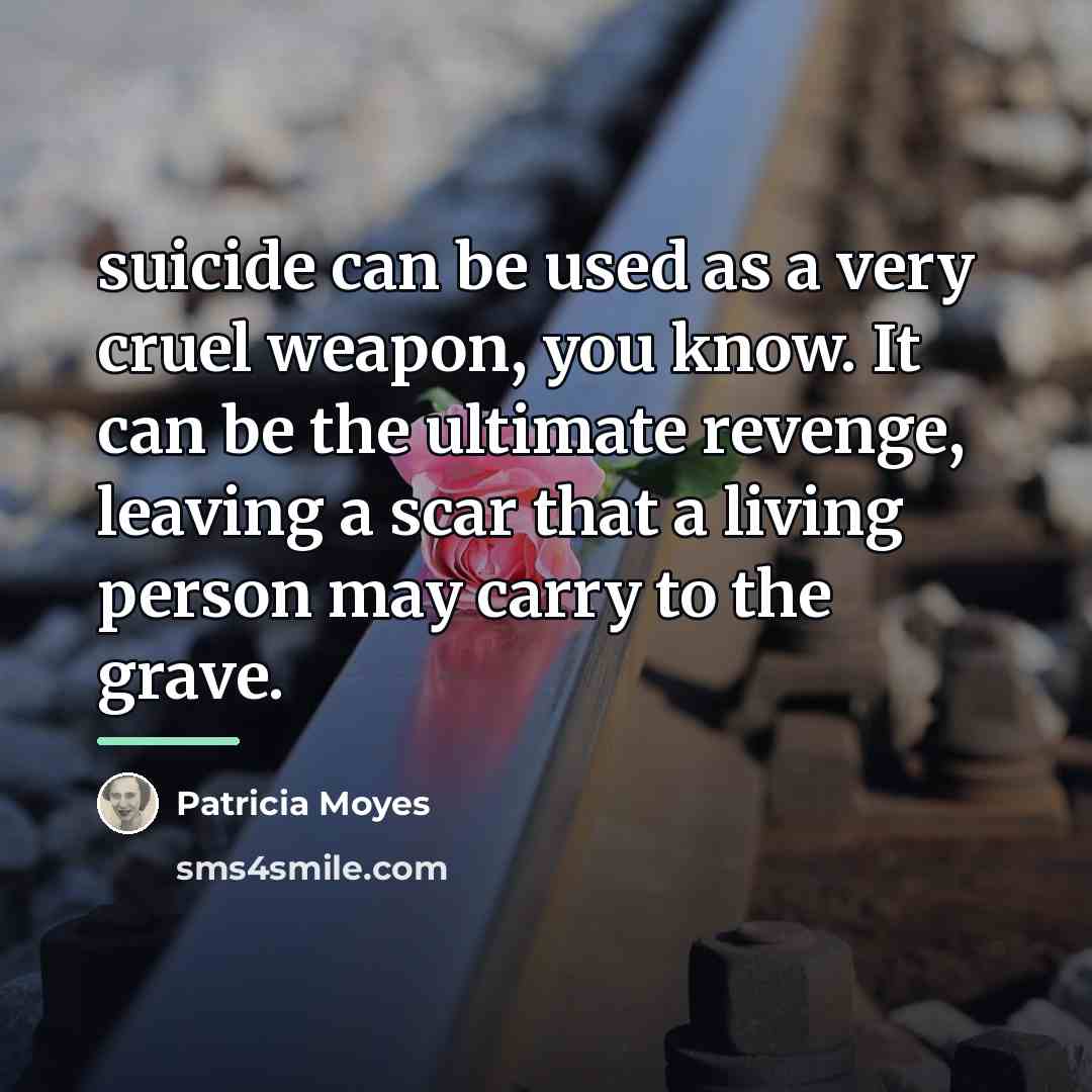 “suicide can be used as a very cruel weapon, you…” quote by Patricia Moyes