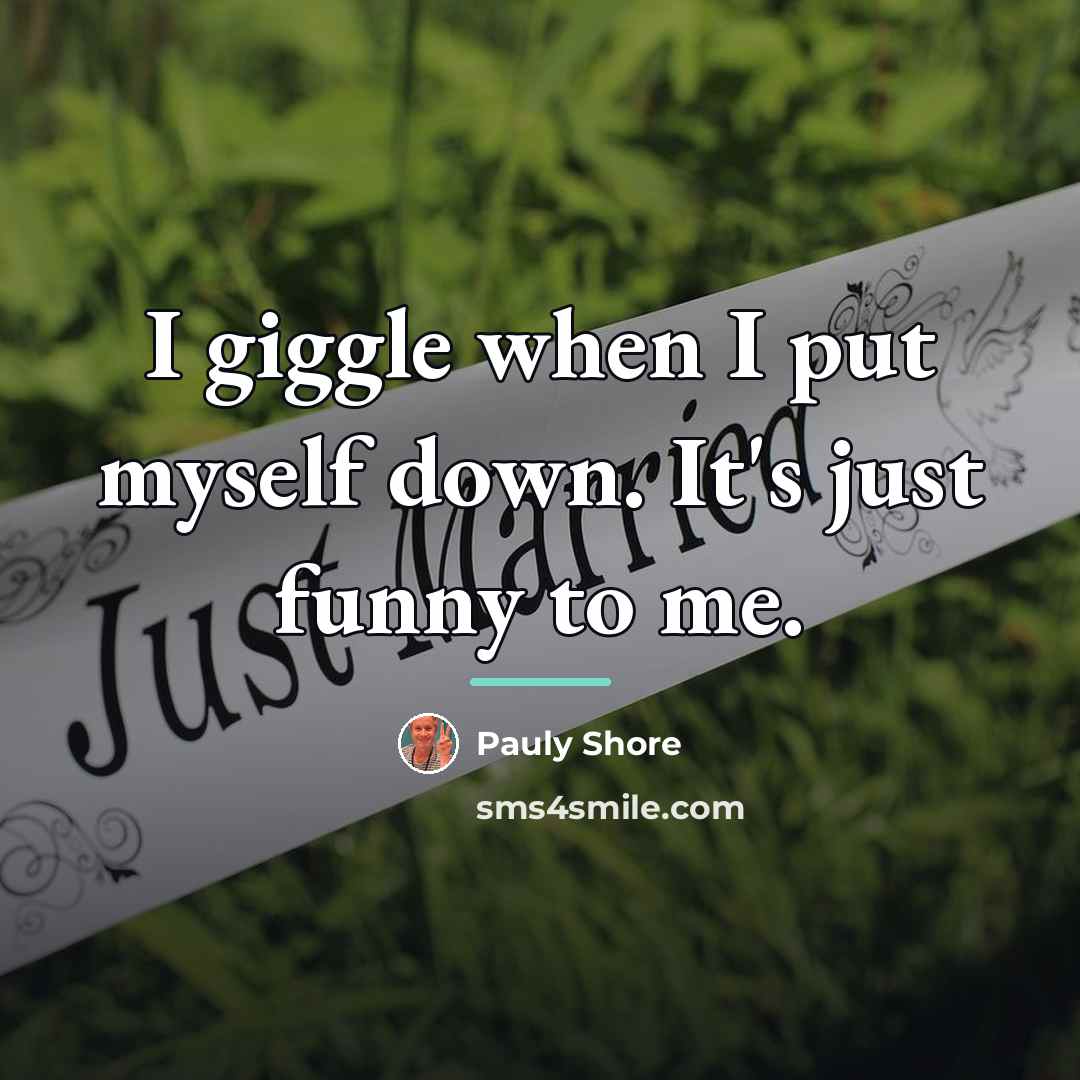 “I giggle when I put myself down. It's just funny…” quote by Pauly Shore