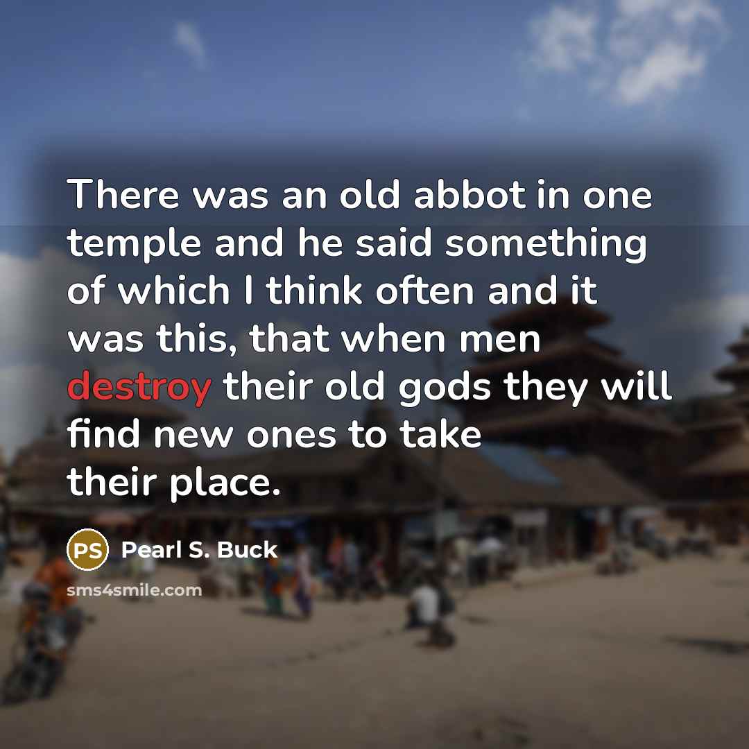 “There was an old abbot in one temple and he…” quote by Pearl S. Buck