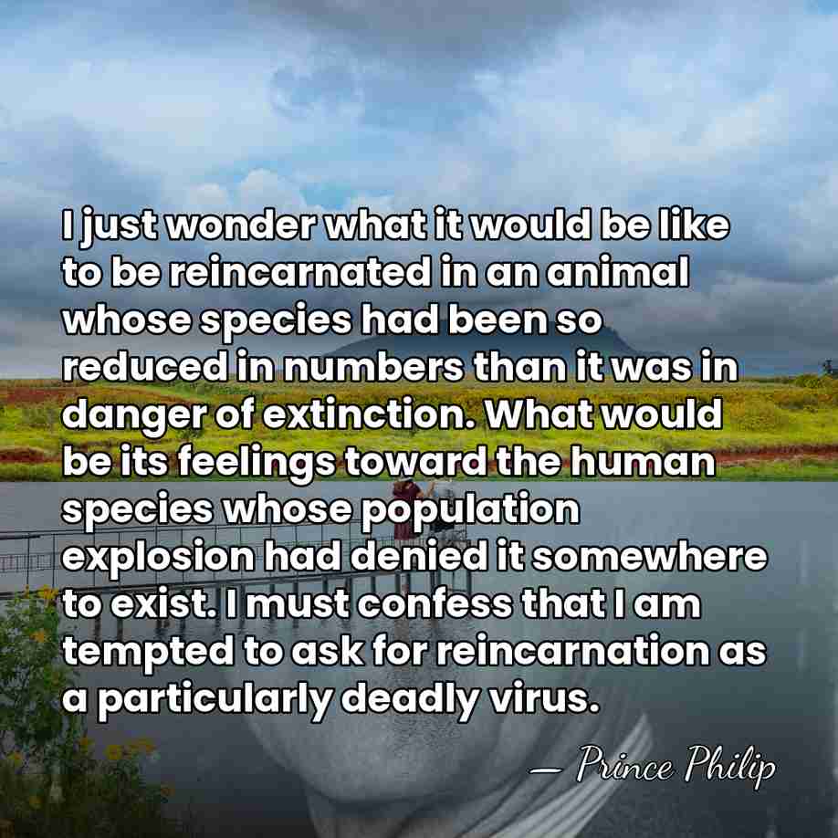 I just wonder what it would be like to be reincarnated in&hellip; - Prince Philip