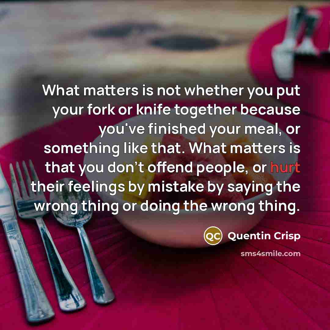 “What matters is not whether you put your fork or…” quote by Quentin Crisp