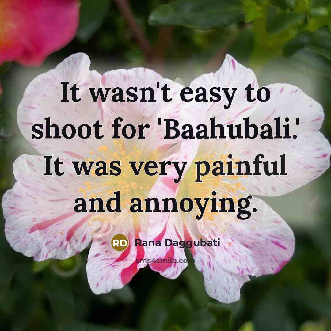 “It wasn't easy to shoot for 'Baahubali.' It was very…” quote by Rana Daggubati