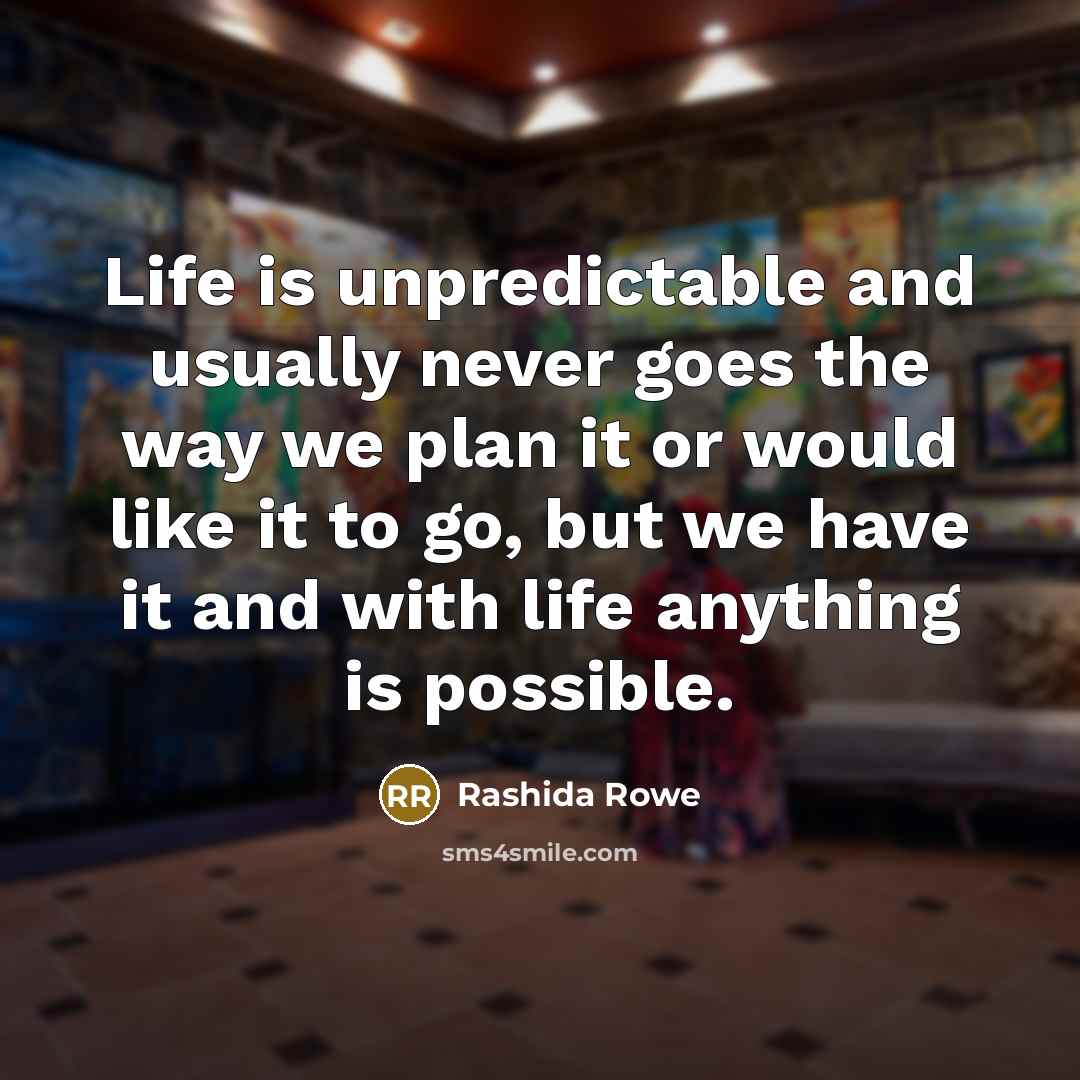 “Life is unpredictable and usually never goes the way we…” quote by Rashida Rowe