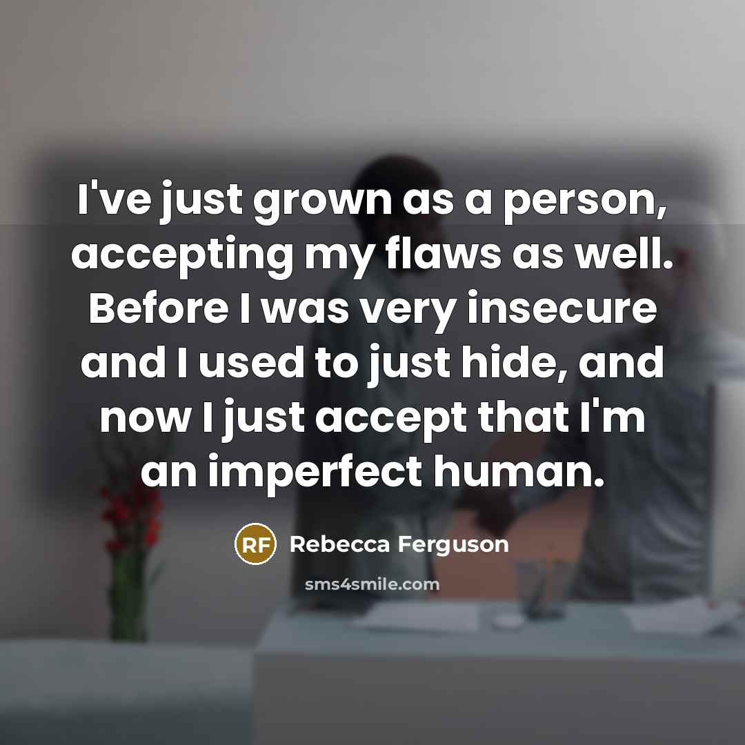 “I've just grown as a person, accepting my flaws as…” quote by Rebecca Ferguson