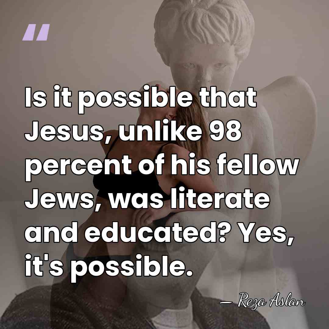 Is it possible that Jesus, unlike 98 percent of his fellow Jews,&hellip; - Reza Aslan