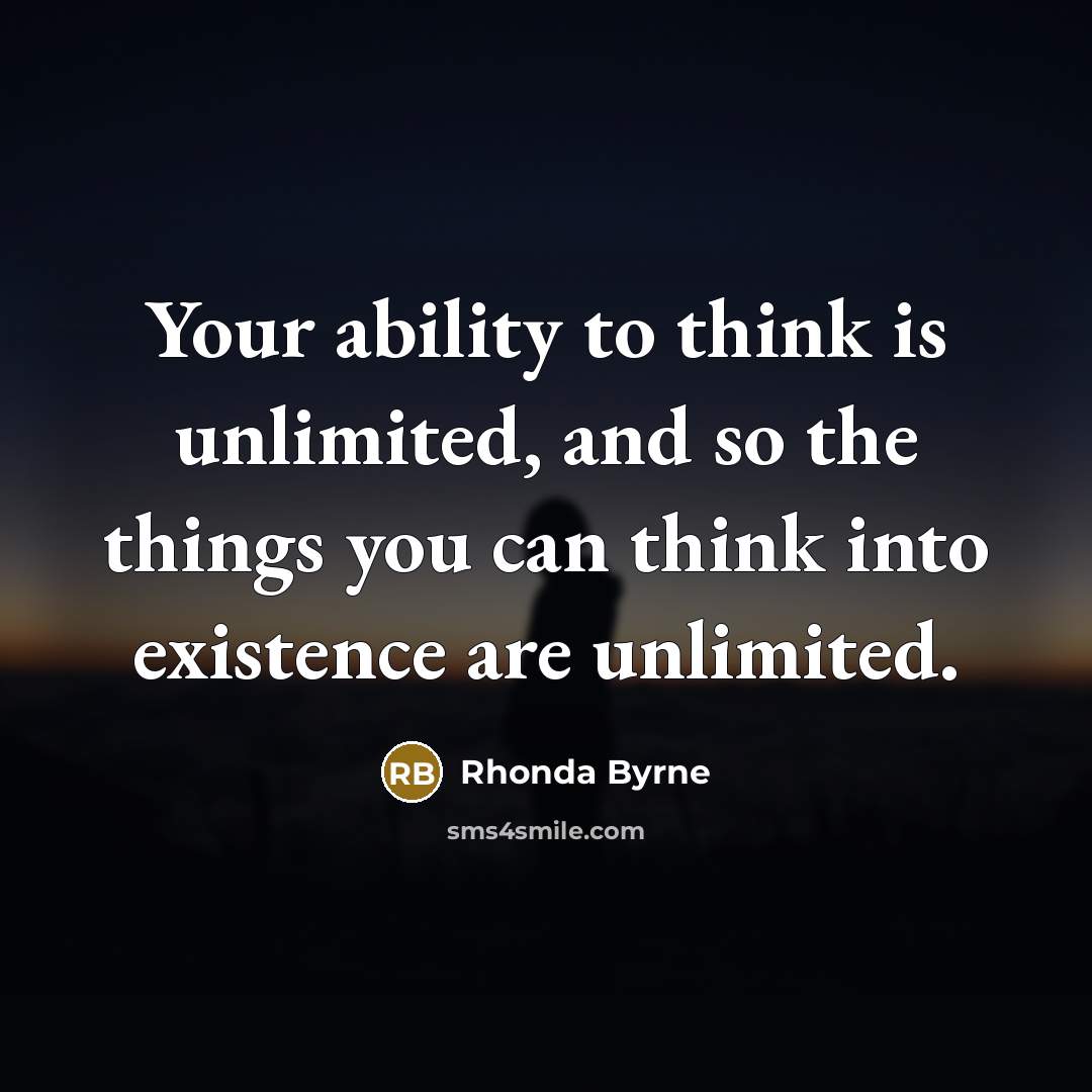 “Your ability to think is unlimited, and so the things…” quote by Rhonda Byrne