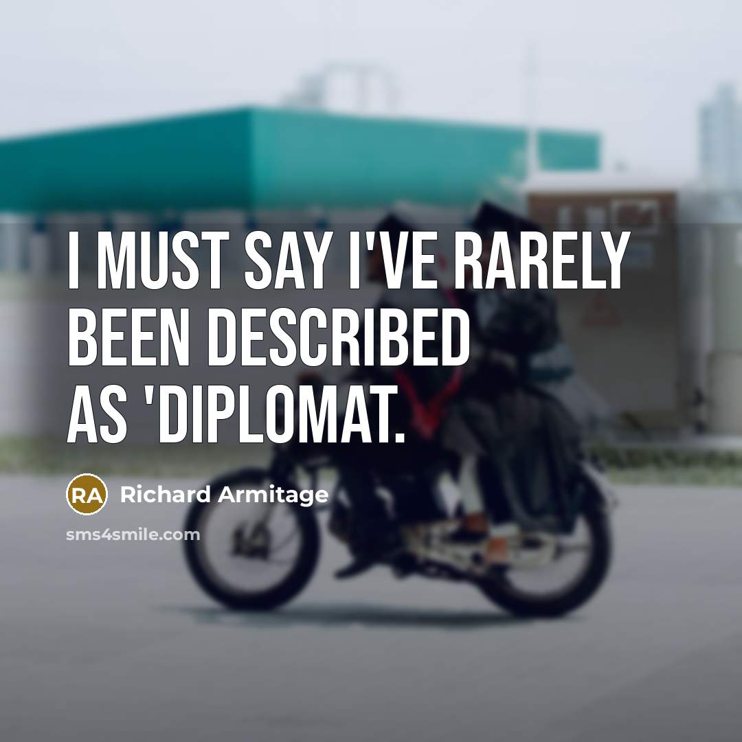 “I must say I've rarely been described as 'diplomat.…” quote by Richard Armitage