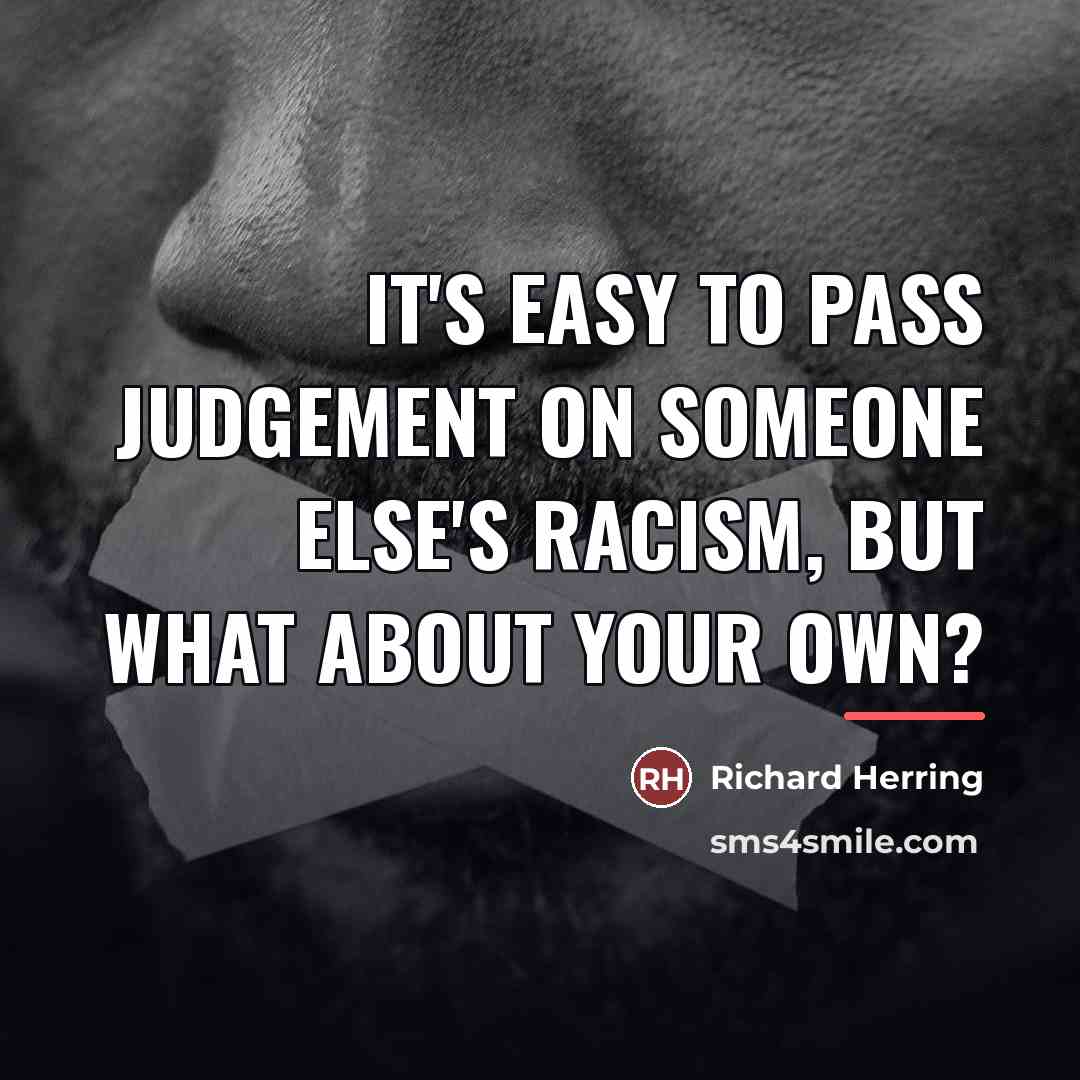 “It's easy to pass judgement on someone else's racism, but…” quote by Richard Herring