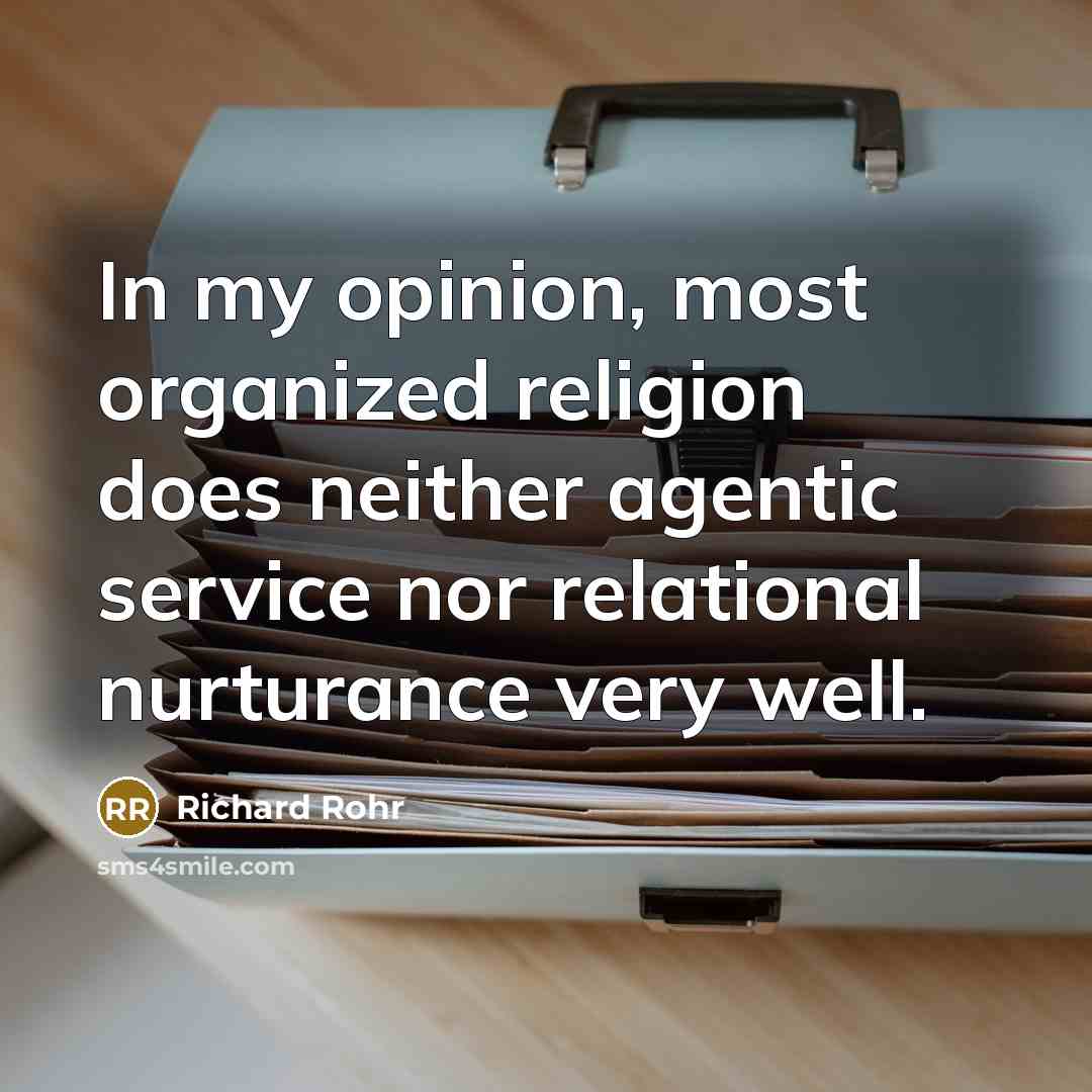 “In my opinion, most organized religion does neither agentic service…” quote by Richard Rohr