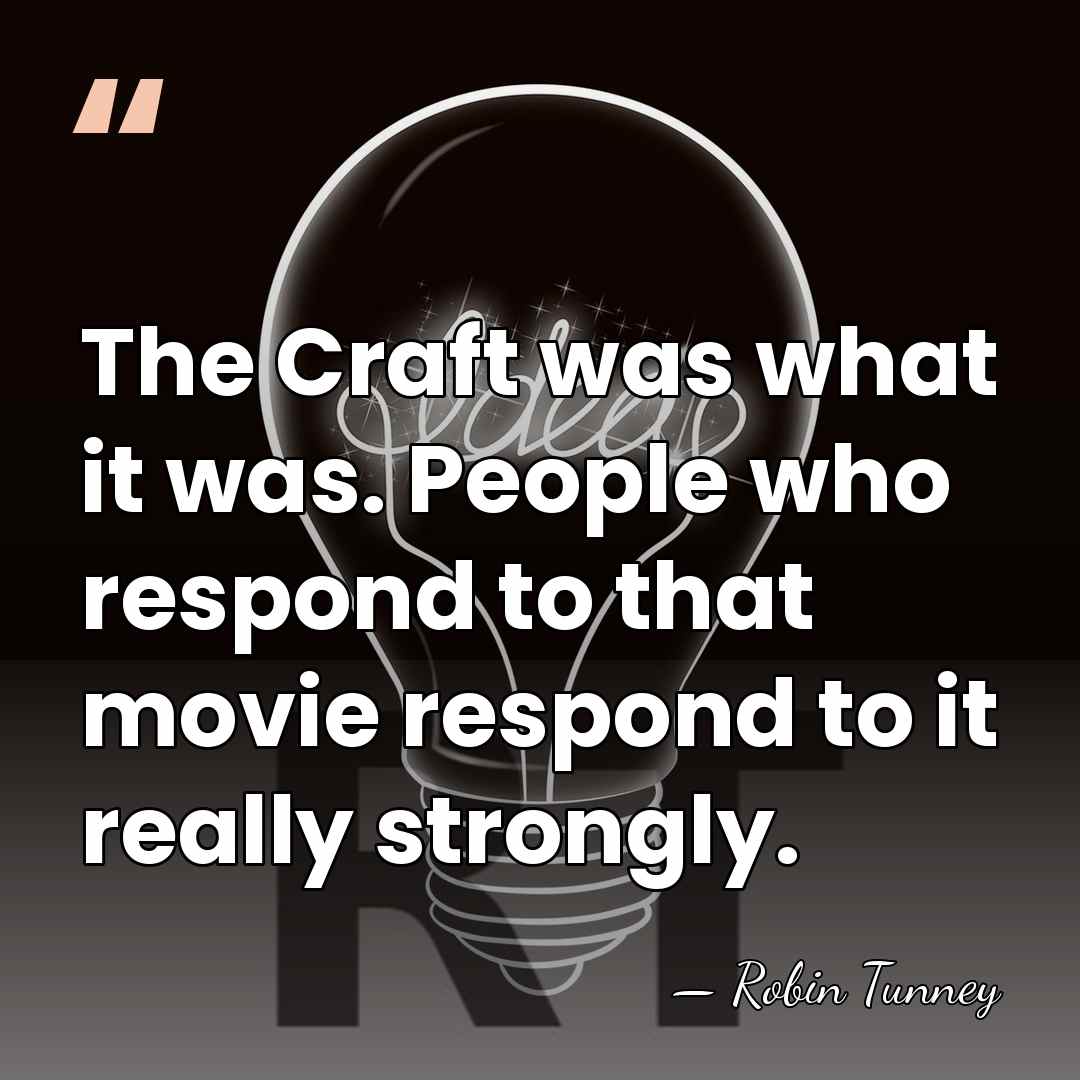 The Craft was what it was. People who respond to that movie&hellip; - Robin Tunney