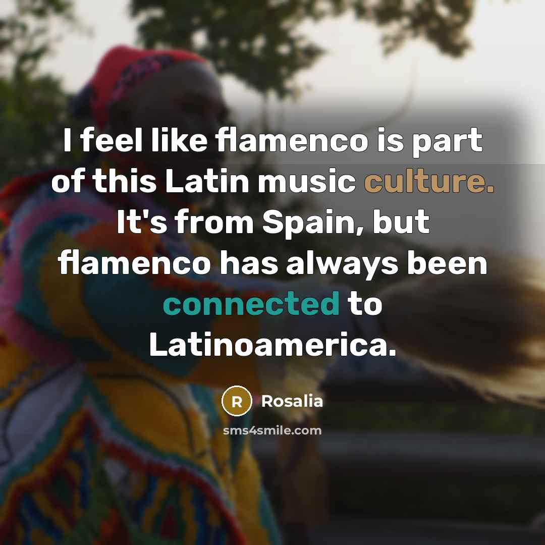 “I feel like flamenco is part of this Latin music…” quote by Rosalia