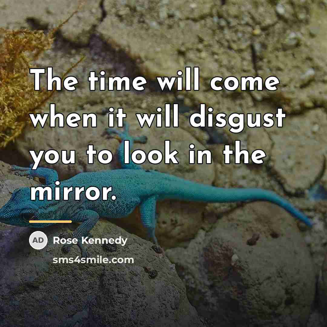 “The time will come when it will disgust you to…” quote by Rose Kennedy