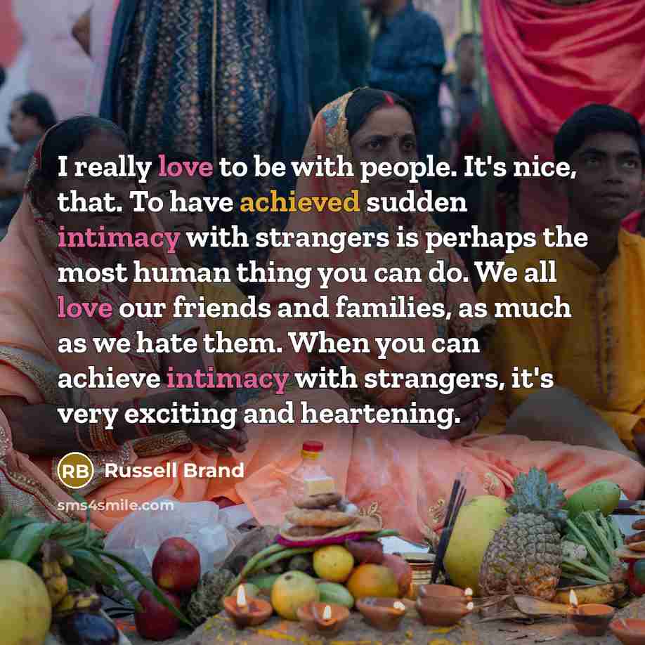 “I really love to be with people. It's nice, that.…” quote by Russell Brand