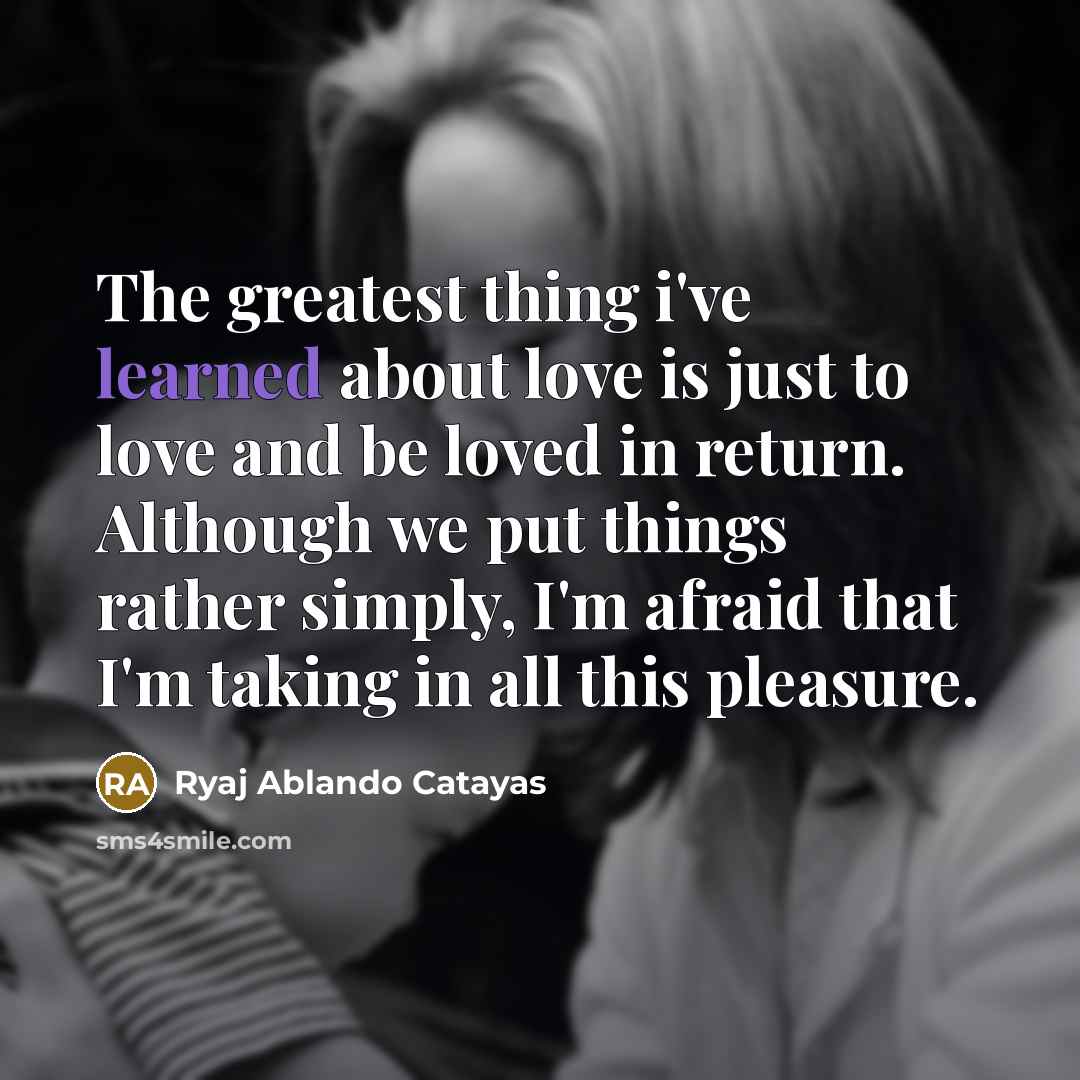 “The greatest thing i've learned about love is just to…” quote by Ryaj Ablando Catayas
