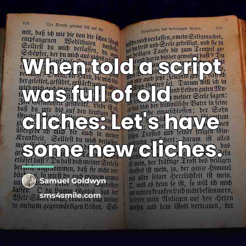 “When told a script was full of old cliches: Let's…” quote by Samuel Goldwyn
