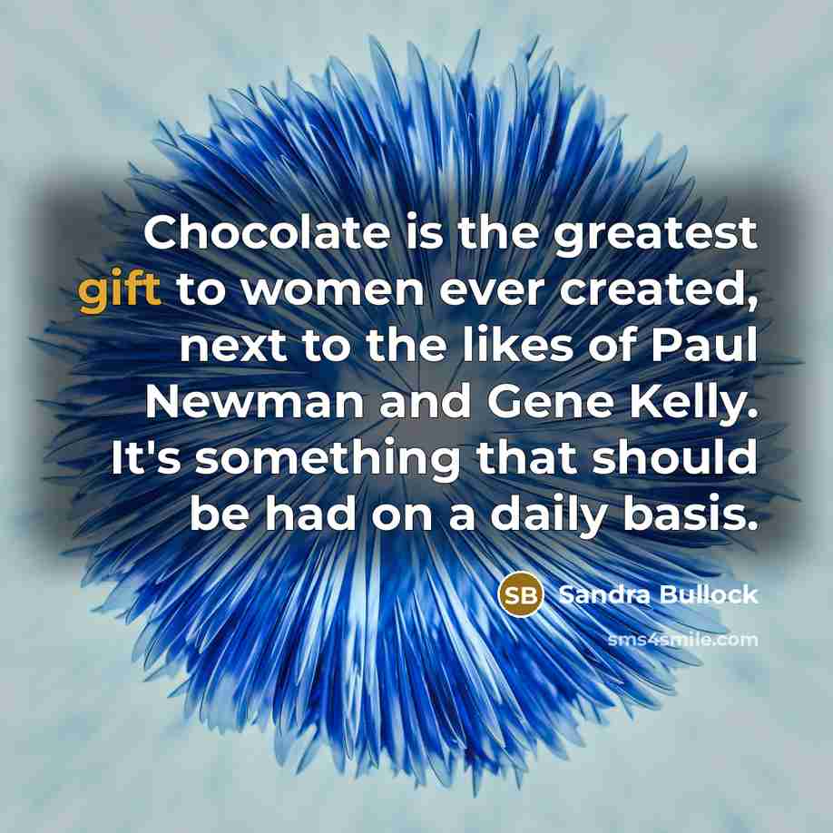“Chocolate is the greatest gift to women ever created, next…” quote by Sandra Bullock