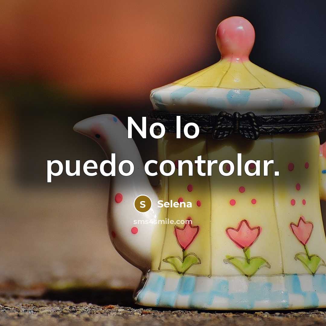 “No lo puedo controlar.” quote by Selena