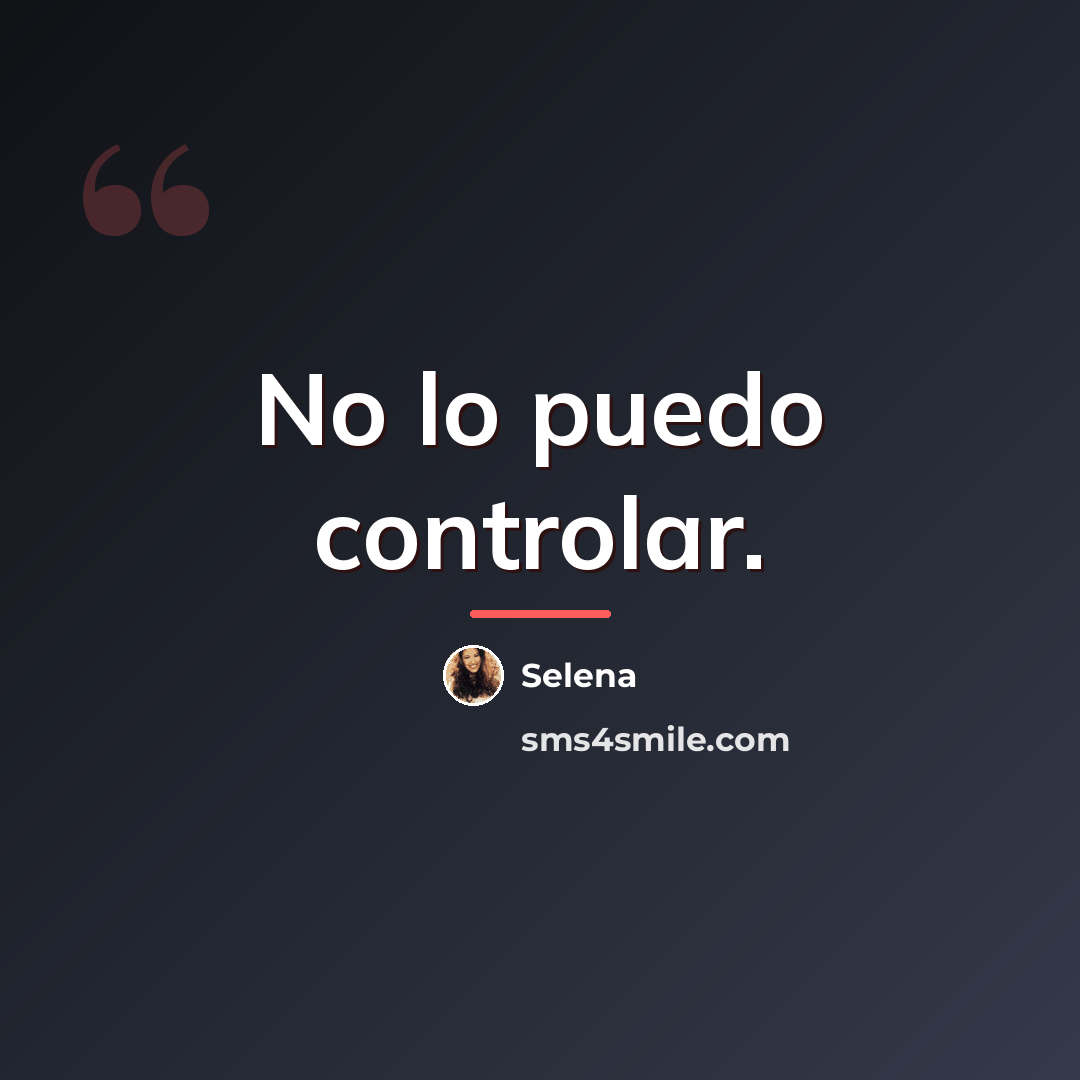 “No lo puedo controlar.…” quote by Selena