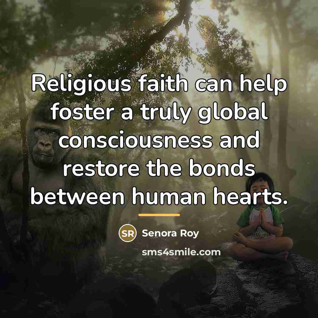 “Religious faith can help foster a truly global consciousness and…” quote by Senora Roy