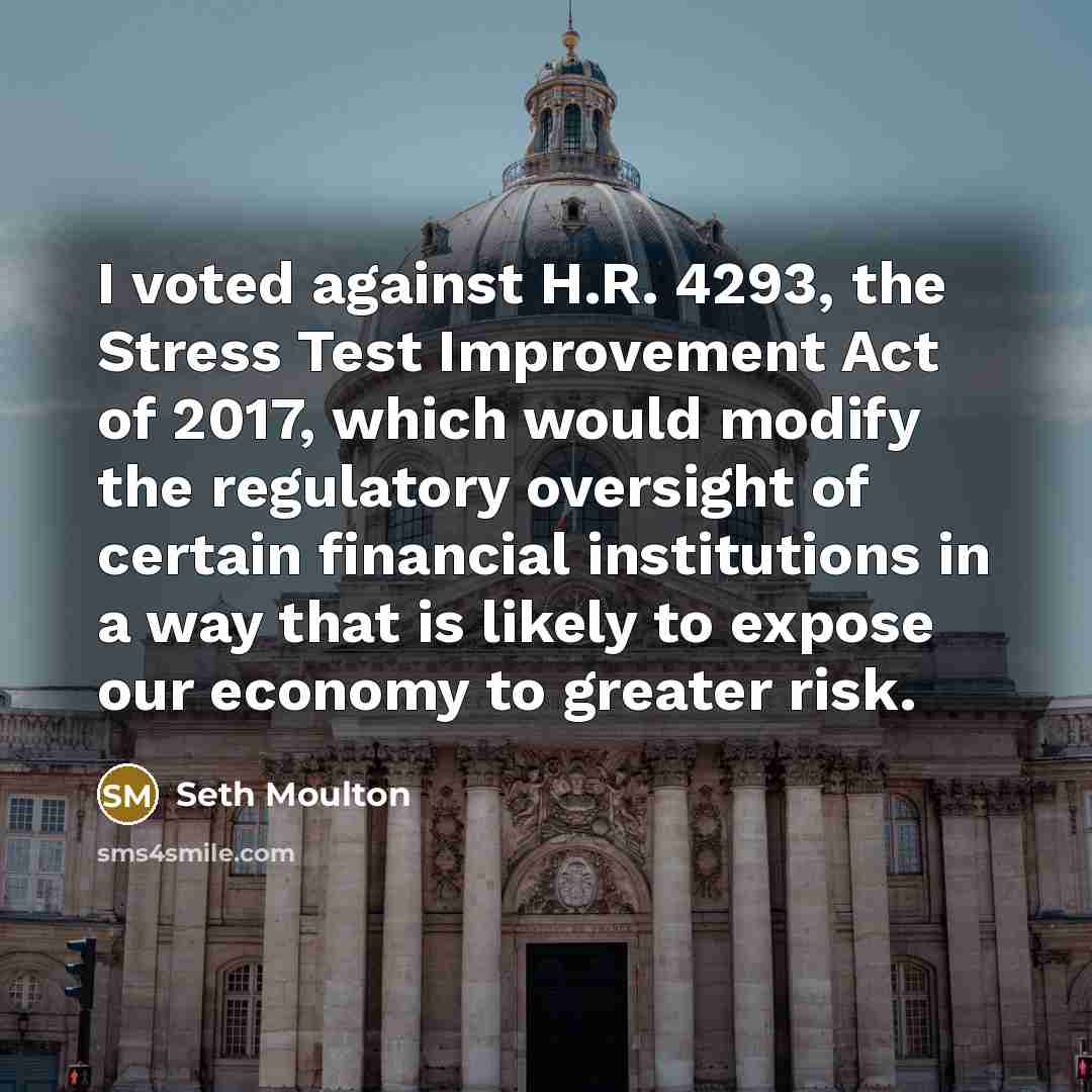 “I voted against H.R. 4293, the Stress Test Improvement Act…” quote by Seth Moulton