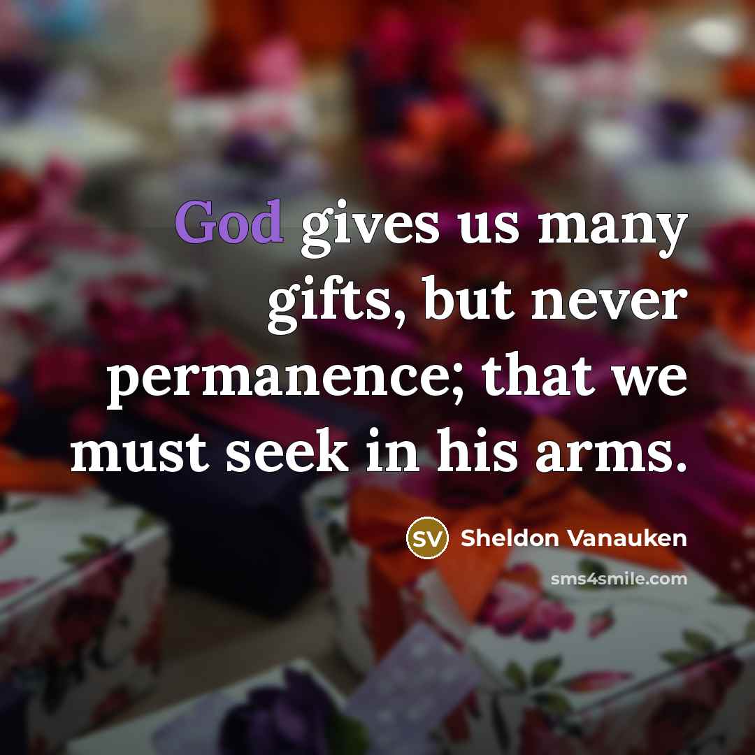 “God gives us many gifts, but never permanence; that we…” quote by Sheldon Vanauken