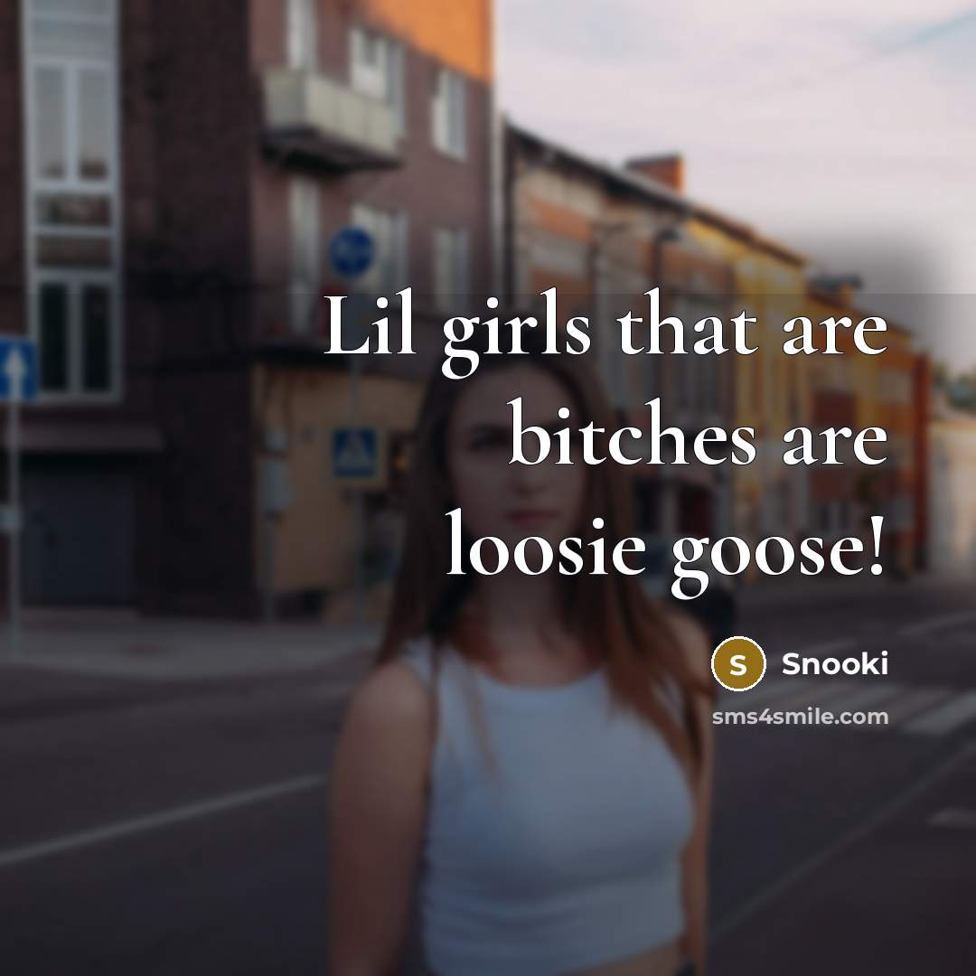 “Lil girls that are bitches are loosie goose!…” quote by Snooki
