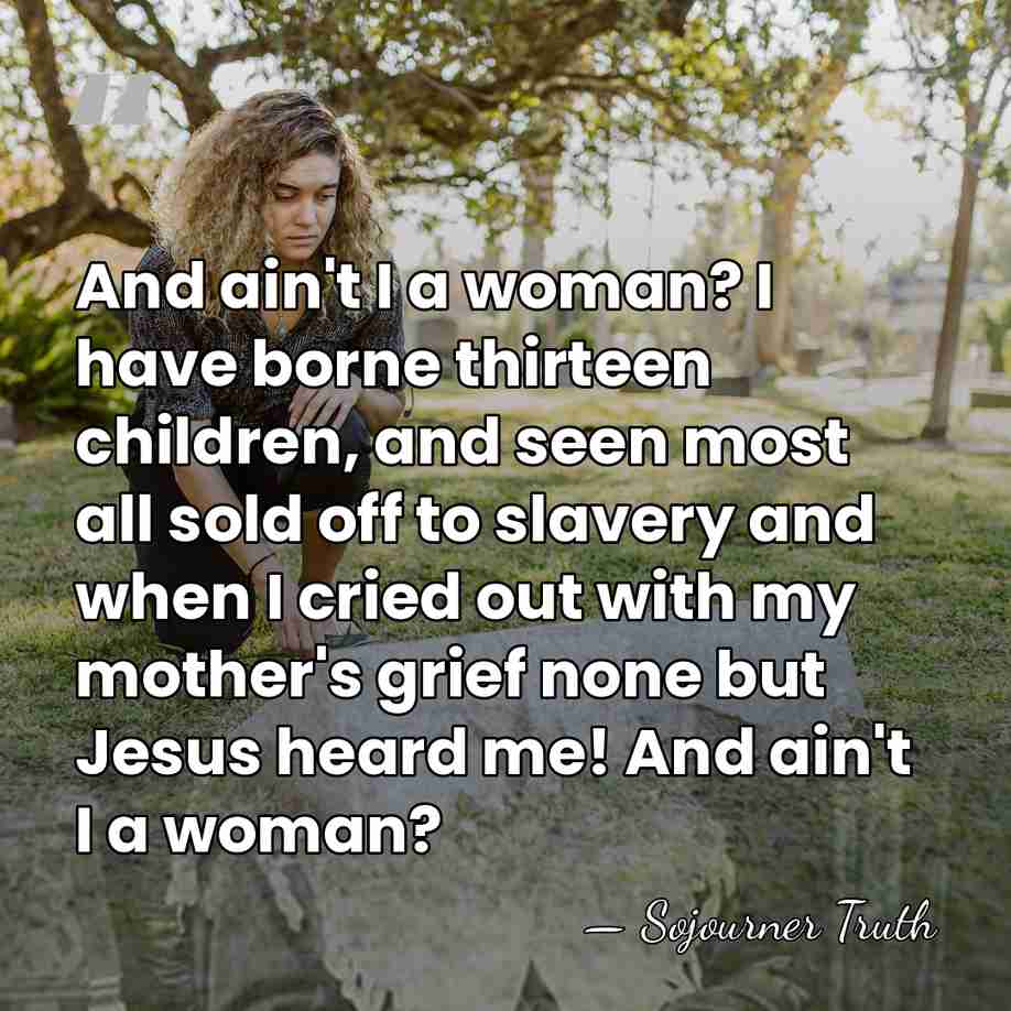And ain't I a woman? I have borne thirteen children, and seen&hellip; - Sojourner Truth