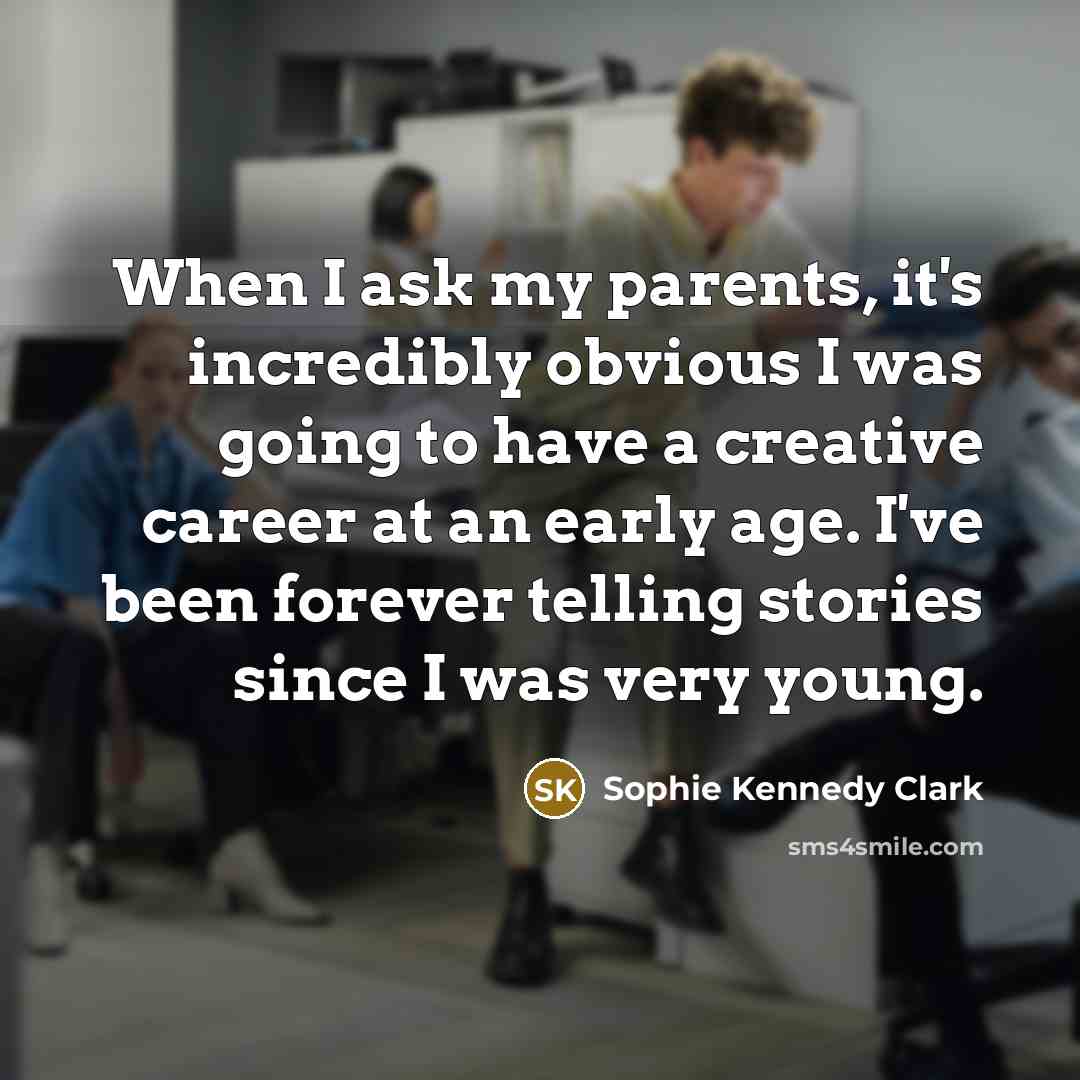 “When I ask my parents, it's incredibly obvious I was…” quote by Sophie Kennedy Clark