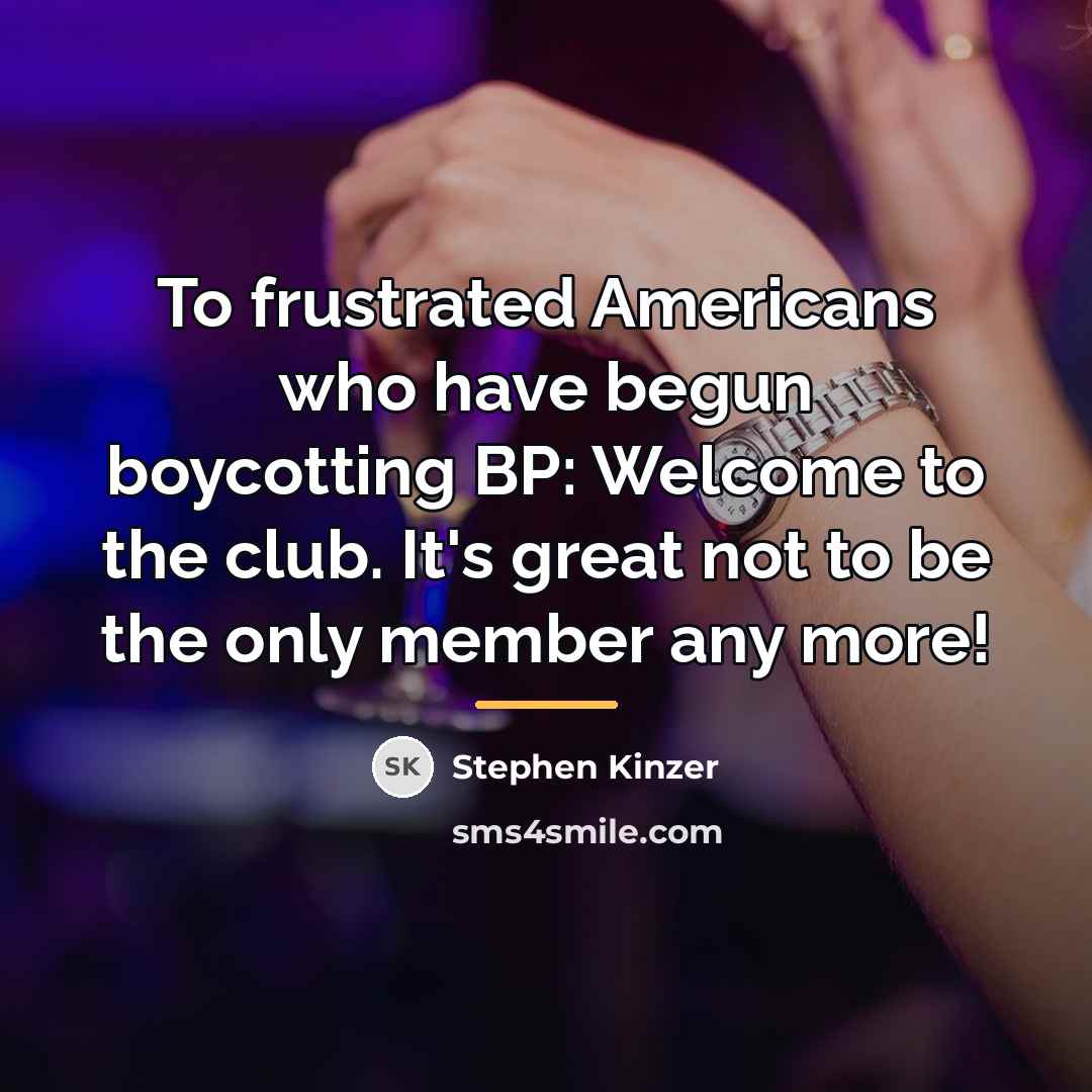 “To frustrated Americans who have begun boycotting BP: Welcome to…” quote by Stephen Kinzer