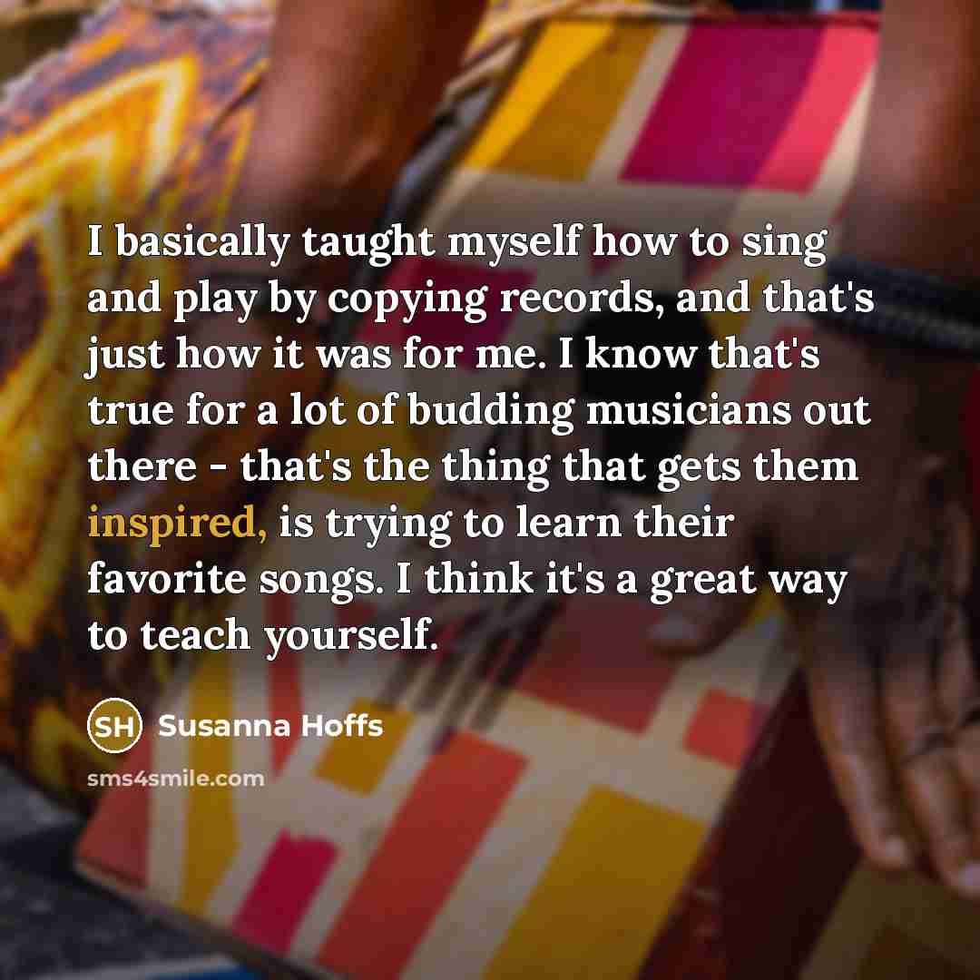“I basically taught myself how to sing and play by…” quote by Susanna Hoffs